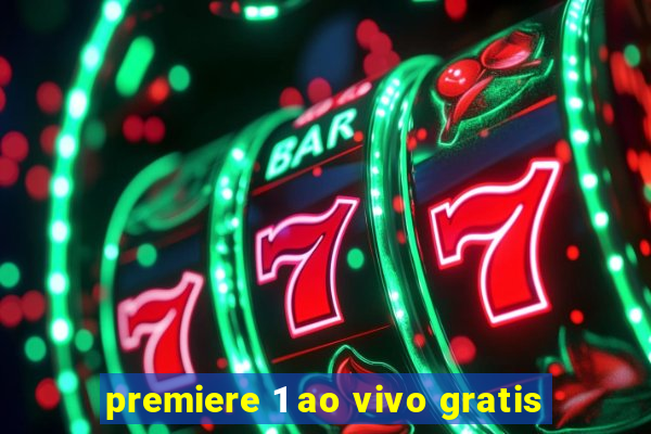 premiere 1 ao vivo gratis